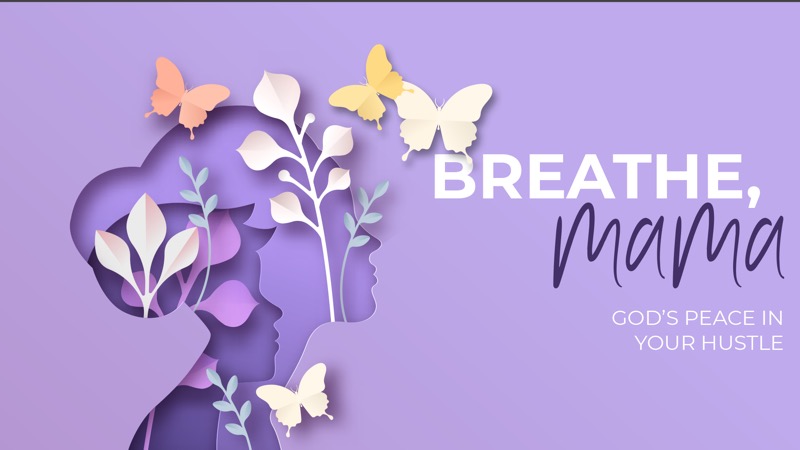 Breathe, Mama : God's Place In Your Husle