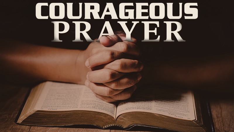Courageous Prayer