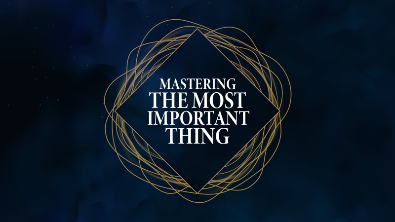 Mastering the Most Important Thing